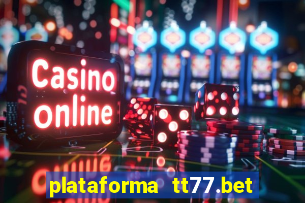 plataforma tt77.bet paga mesmo