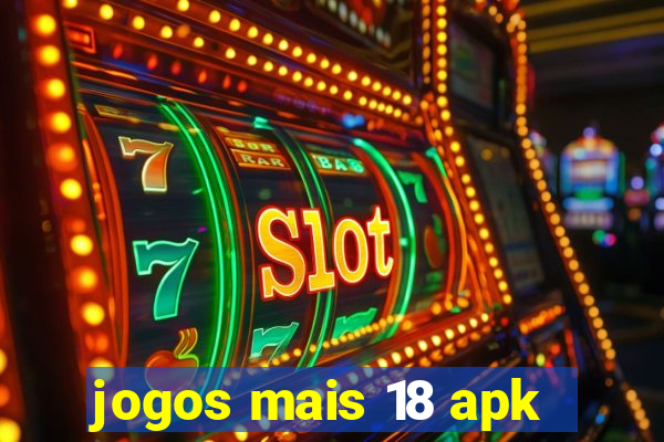 jogos mais 18 apk