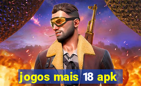 jogos mais 18 apk