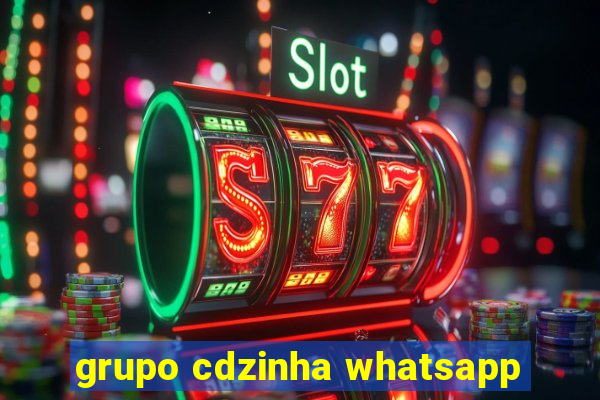 grupo cdzinha whatsapp