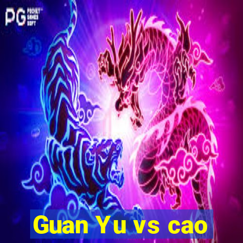 Guan Yu vs cao