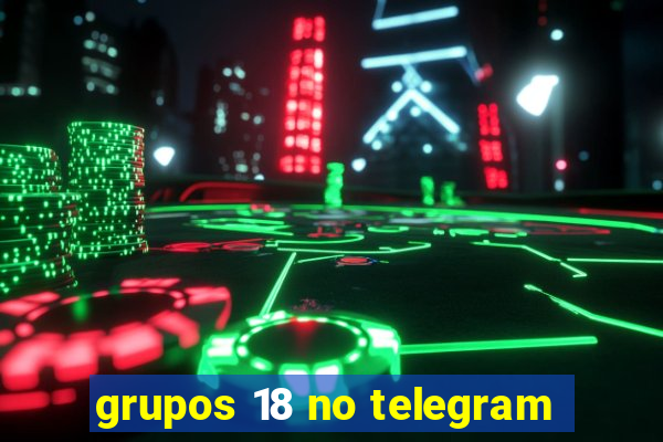 grupos 18 no telegram