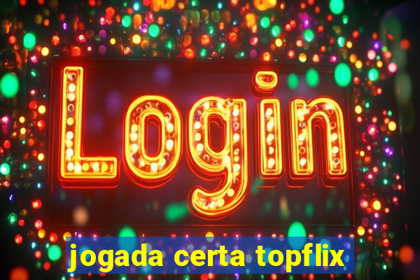 jogada certa topflix