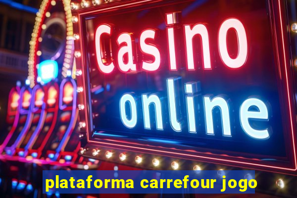 plataforma carrefour jogo