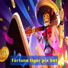 fortune tiger pix bet