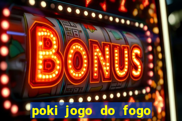 poki jogo do fogo e agua