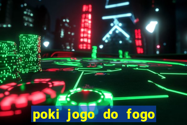 poki jogo do fogo e agua