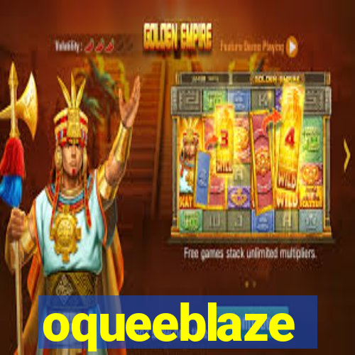 oqueeblaze