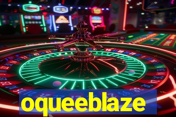 oqueeblaze