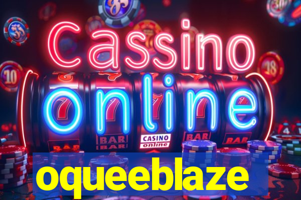 oqueeblaze