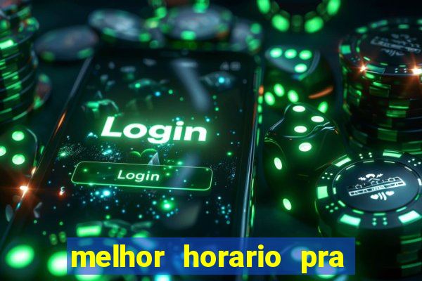 melhor horario pra jogar fortune tiger