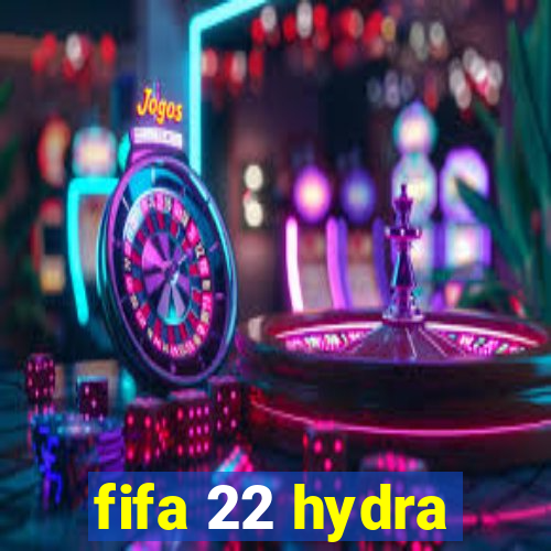 fifa 22 hydra