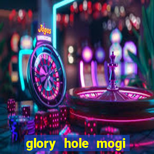 glory hole mogi das cruzes