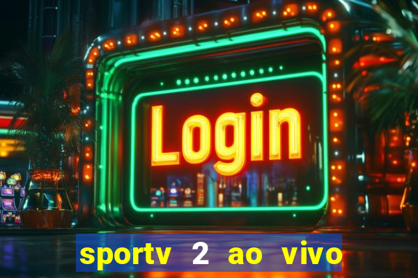 sportv 2 ao vivo futebol play hd