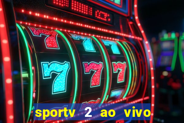 sportv 2 ao vivo futebol play hd