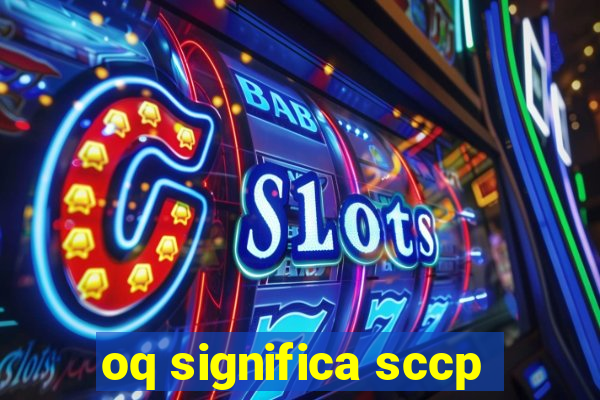 oq significa sccp