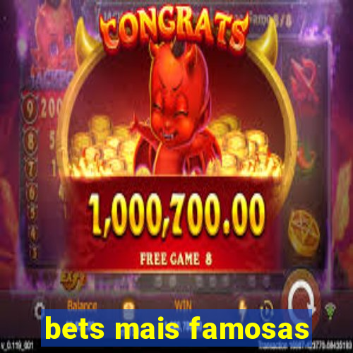 bets mais famosas