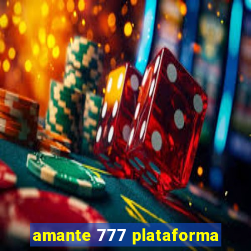 amante 777 plataforma