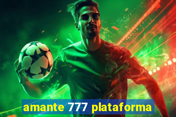 amante 777 plataforma