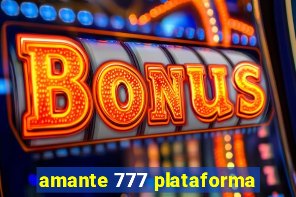 amante 777 plataforma