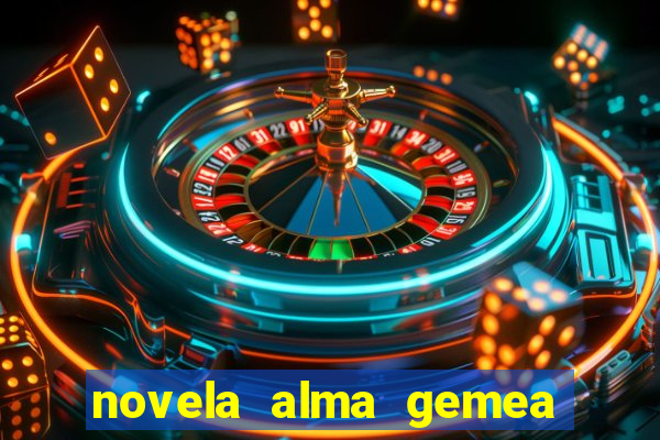 novela alma gemea capitulo 2