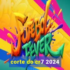 corte do cr7 2024