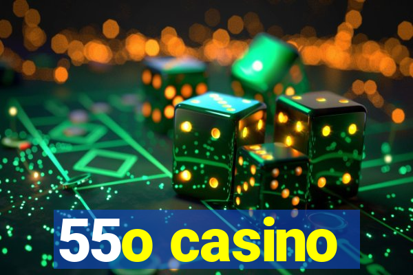 55o casino