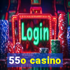 55o casino