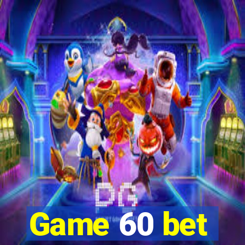 Game 60 bet