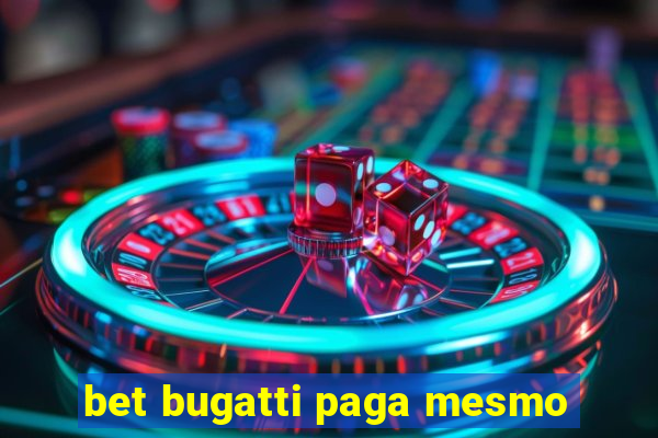 bet bugatti paga mesmo