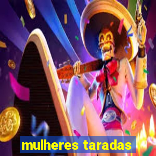 mulheres taradas