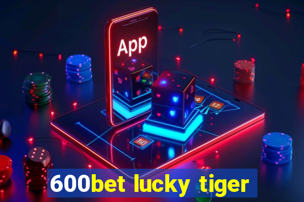 600bet lucky tiger