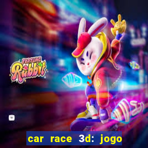 car race 3d: jogo de carros