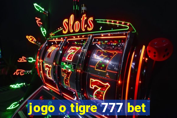 jogo o tigre 777 bet