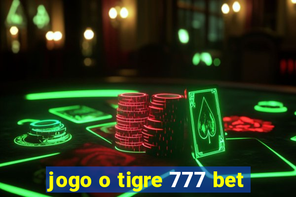 jogo o tigre 777 bet