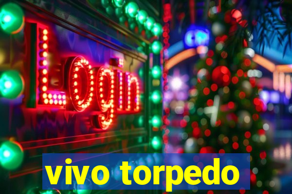 vivo torpedo