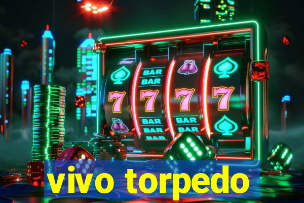 vivo torpedo