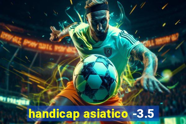 handicap asiatico -3.5