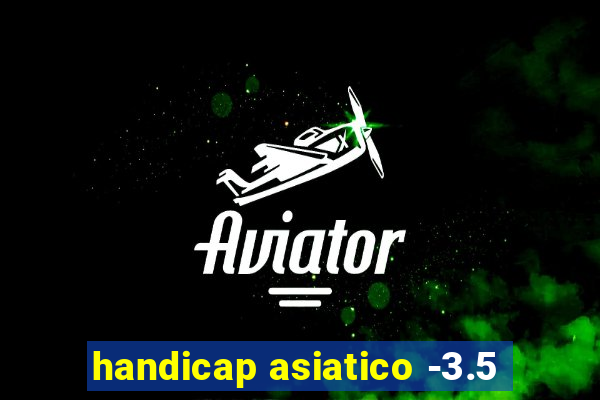 handicap asiatico -3.5