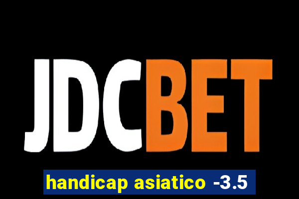 handicap asiatico -3.5