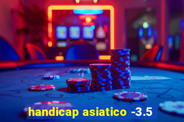 handicap asiatico -3.5