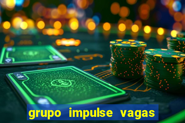 grupo impulse vagas home office