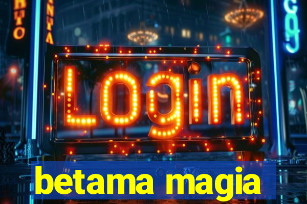 betama magia