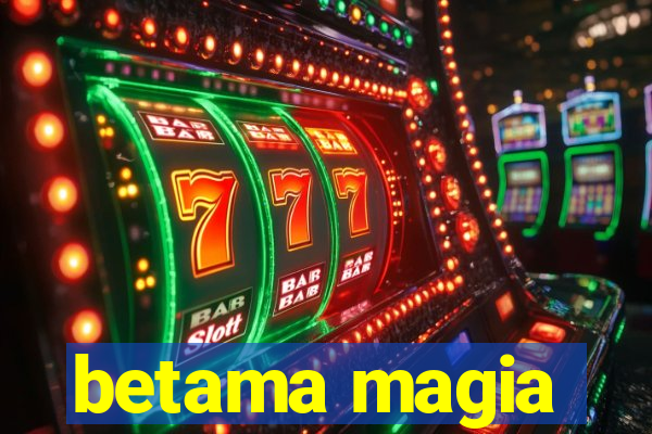 betama magia