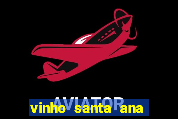 vinho santa ana sweet red wine