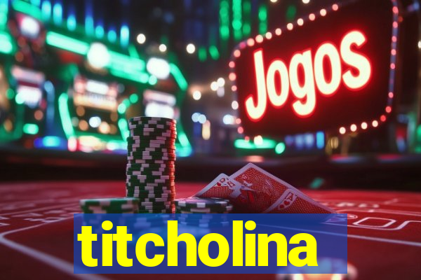 titcholina