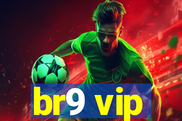 br9 vip