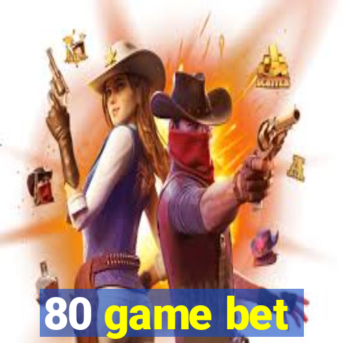 80 game bet