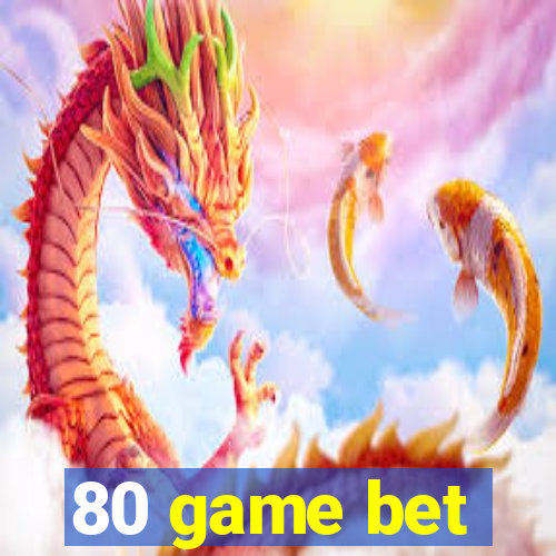 80 game bet