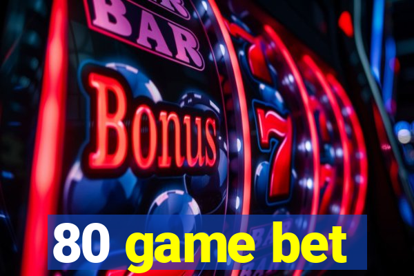 80 game bet